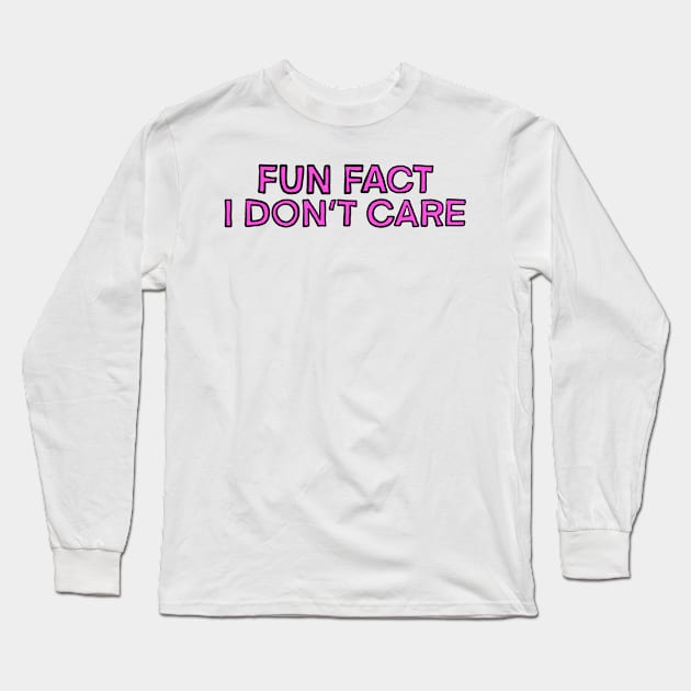 Fun Fact I Don't Care Long Sleeve T-Shirt by IHateDumplings